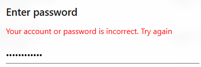 “Your account or password is incorrect. Try again.”